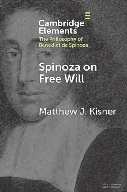 Spinoza on Free Will by Matthew J. Kisner