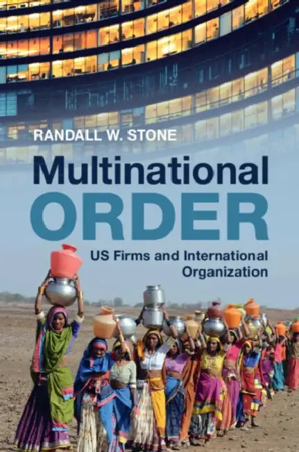 Multinational Order: Us Firms and International Organization by Randall W. Stone