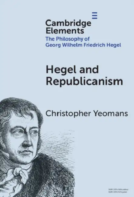 Hegel and Republicanism: Non-Domination, Economics, and Political Participation by Christopher Yeomans