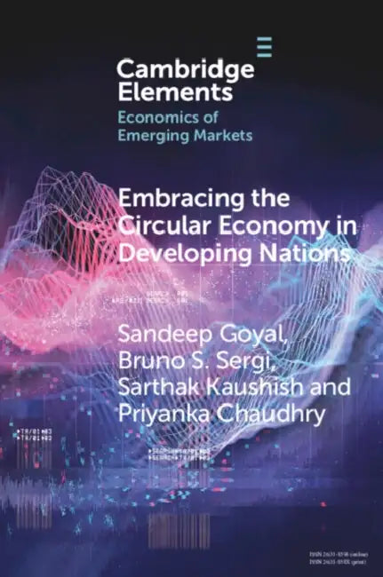 Embracing the Circular Economy in Developing Nations: A Pathway to Sustainable Growth and Resilience by Sandeep Goyal, Bruno S. Sergi, Sarthak Kaushish