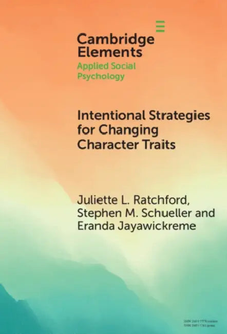 Intentional Strategies for Changing Character Traits by Juliette L. Ratchford, Stephen M. Schueller, Eranda Jayawickreme