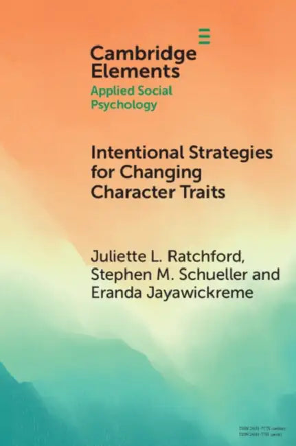 Intentional Strategies for Changing Character Traits by Juliette L. Ratchford, Stephen M. Schueller, Eranda Jayawickreme