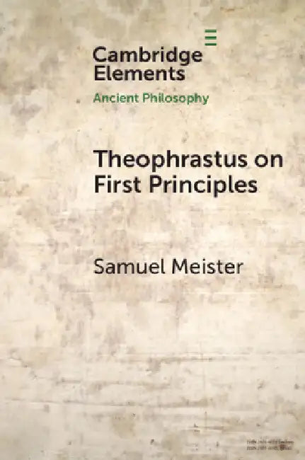 Theophrastus on First Principles by Samuel Meister