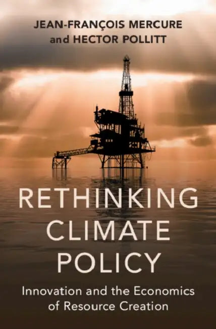 Rethinking Climate Policy by Jean-Francois Mercure, Hector Pollitt