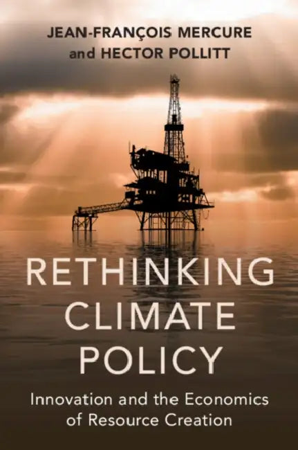 Rethinking Climate Policy by Jean-Francois Mercure, Hector Pollitt