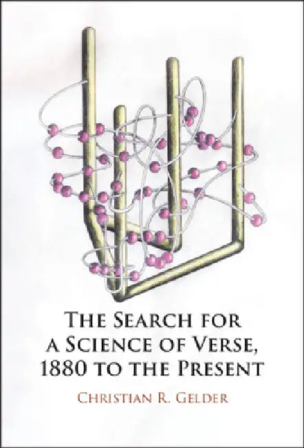 The Search for a Science of Verse, 1880 to the Present by Christian R. Gelder