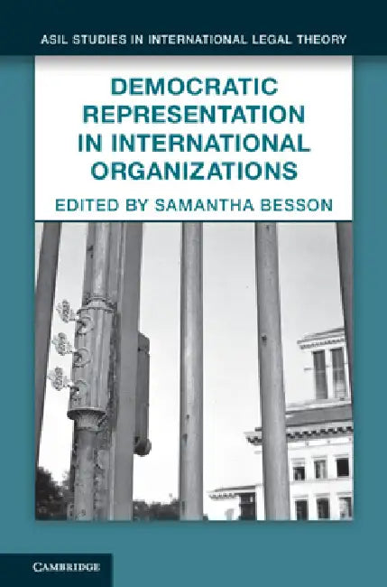 Democratic Representation in International Organizations by Samantha Besson