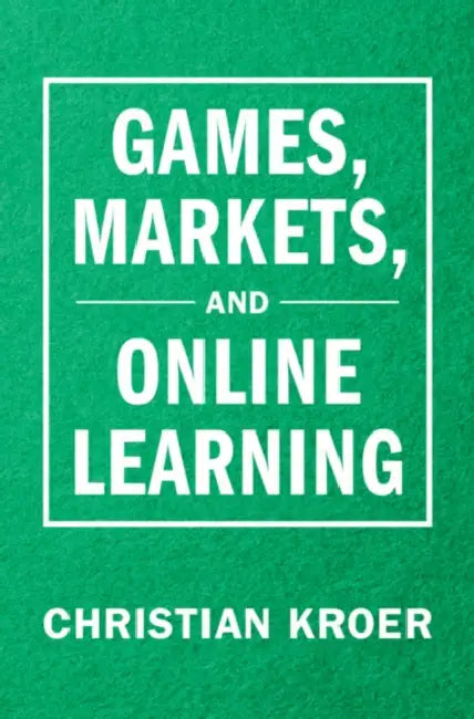 Games, Markets, and Online Learning by Christian (Columbia University, New York) Kroer