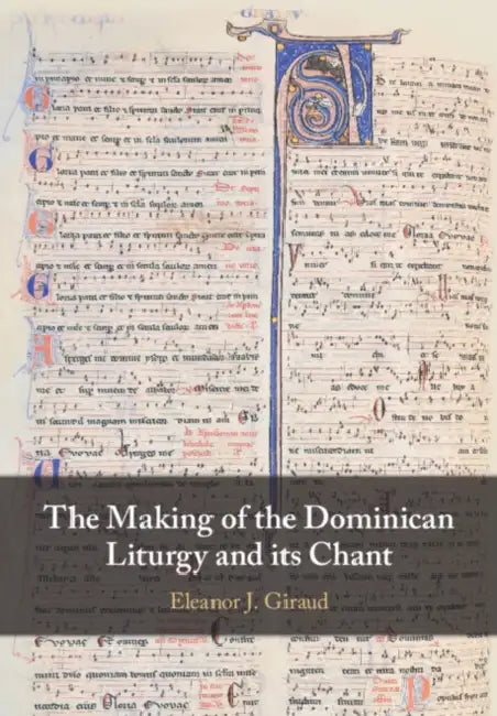 The Making of the Dominican Liturgy and its Chant by Eleanor J. Giraud