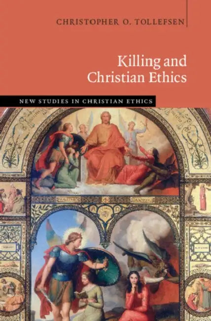 Killing and Christian Ethics by Christopher O. Tollefsen