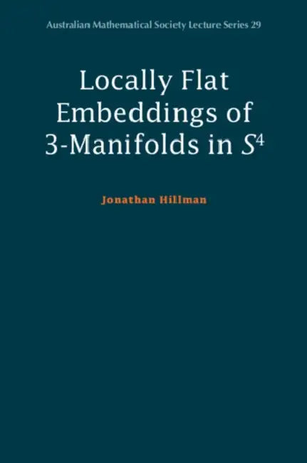 Locally Flat Embeddings of 3-Manifolds in S4 by Jonathan Hillman