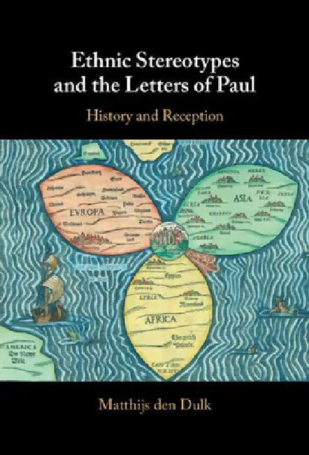 Ethnic Stereotypes and the Letters of Paul: History and Reception by Matthijs Den Dulk