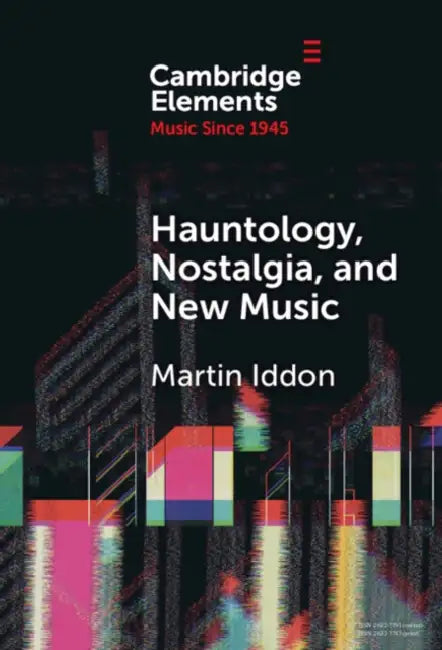 Hauntology, Nostalgia, and New Music by Martin Iddon