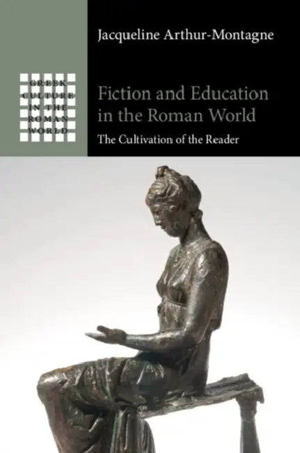 Fiction and Education in the Roman World by Jacqueline Arthur-Montagne