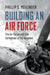 Building an Air Force: The Air Corps and the Formation of Us Airpower by Phillip S. Meilinger