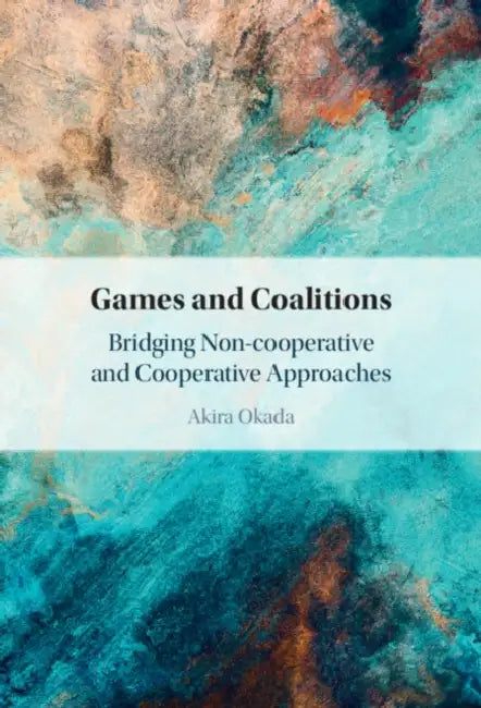 Games and Coalitions: Bridging Non-Cooperative and Cooperative Approaches by Akira Okada
