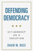 Defending Democracy: Citizenship as a Vocation by David M. Ricci