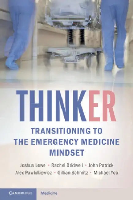 ThinkER: Transitioning to the Emergency Medicine Mindset by Joshua Lowe, Rachel Bridwell, John Patrick