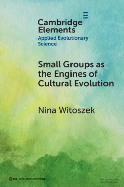 Small Groups as the Engines of Cultural Evolution by Nina Witoszek