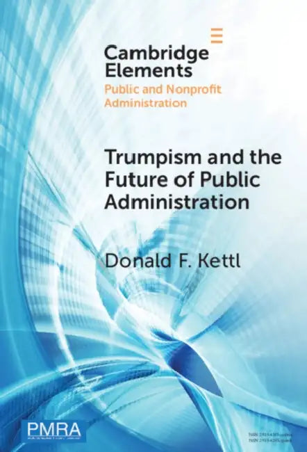 Trumpism and the Future of Public Administration by Donald F. Kettl