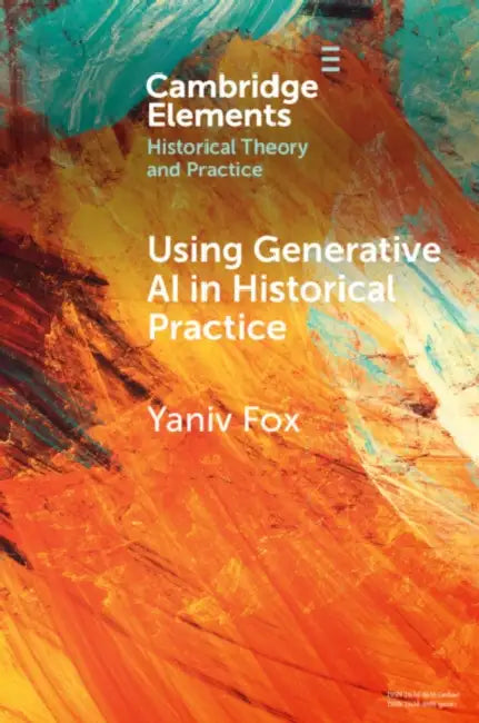 Using Generative AI in Historical Practice by Yaniv Fox