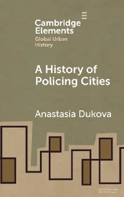 A History of Policing Cities by Anastasia Dukova