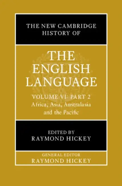 The New Cambridge History of the English Language: Volume 6, Part 2: Africa, Asia, Australasia and the Pacific by Raymond Hickey