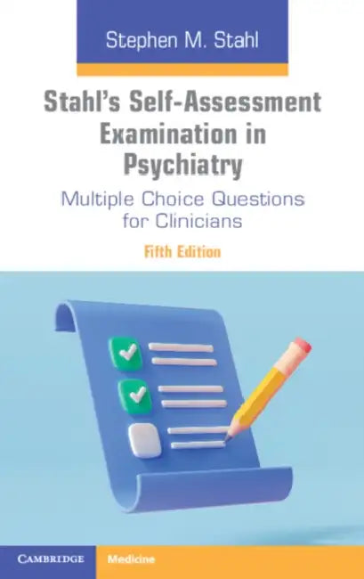 Stahl's Self-Assessment Examination in Psychiatry: Multiple Choice Questions for Clinicians by Stephen M. Stahl