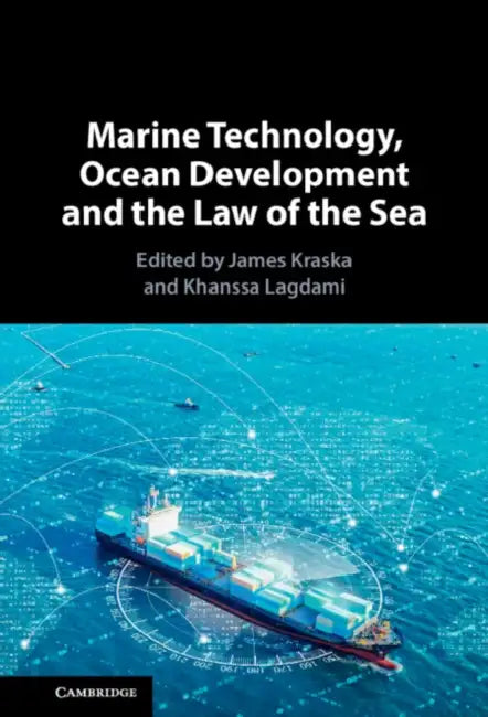 Marine Technology, Ocean Development and the Law of the Sea by James Kraska, Khanssa Lagdami
