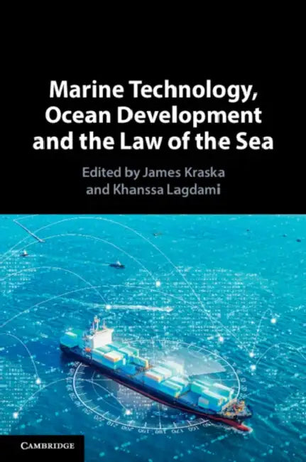 Marine Technology, Ocean Development and the Law of the Sea by James Kraska, Khanssa Lagdami