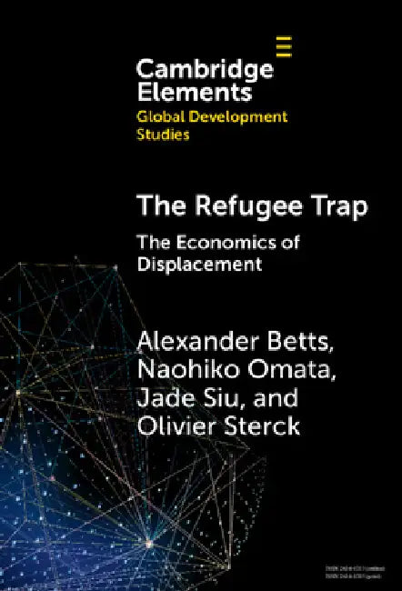 The Refugee Trap by Alexander Betts, Naohiko Omata, Jade Siu