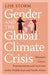 Gender and the Global Climate Crisis by Lise Storm