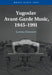 Yugoslav Avant-Garde Music, 1945-1991 by Laura Emmery