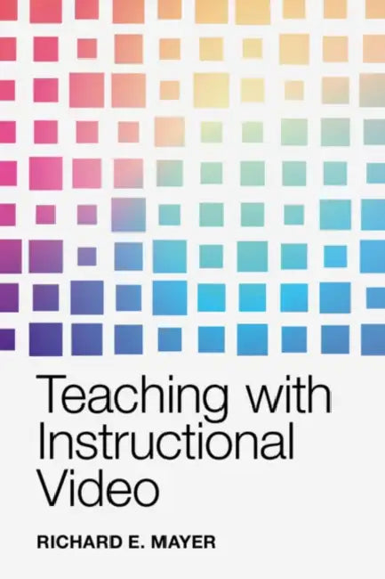 Teaching with Instructional Video by Richard E. Mayer