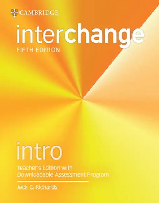 Interchange Intro Teacher's Edition with Downloadable Assessment Program by Jack C. Richards