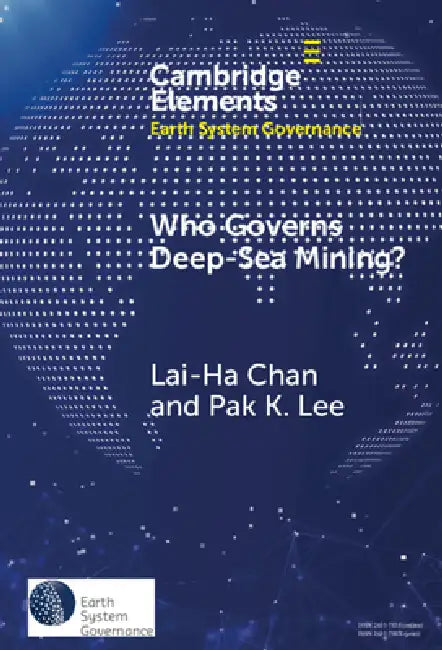 Who Governs Deep-Sea Mining? by Lai-Ha Chan, Pak K. Lee