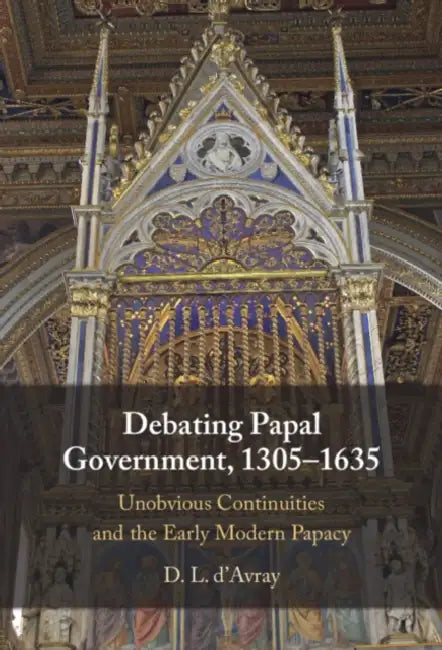 Debating Papal Government, 1305-1635 by D. L. D'Avray