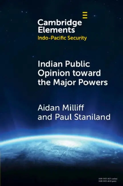 Indian Public Opinion toward the Major Powers by Aidan Milliff, Paul Staniland