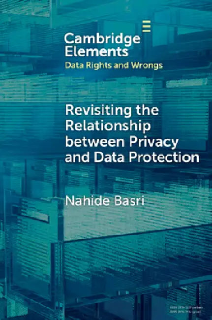 Revisiting the Relationship between Privacy and Data Protection by Nahide Basri