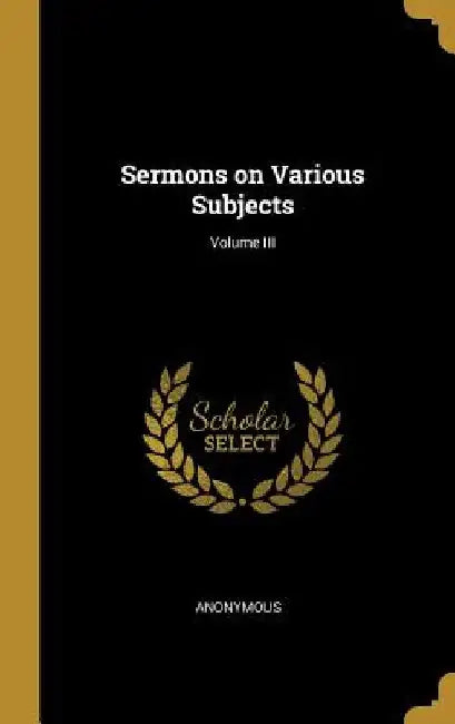 Sermons on Various Subjects; Volume III by Anonymous