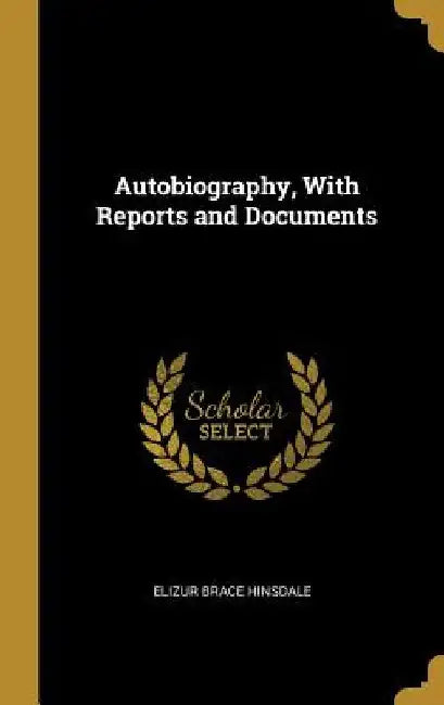 Autobiography, With Reports and Documents by Elizur Brace Hinsdale