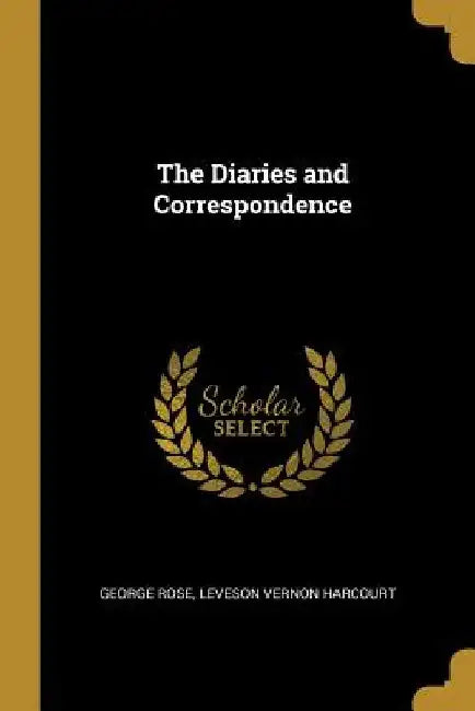 The Diaries and Correspondence by George Rose