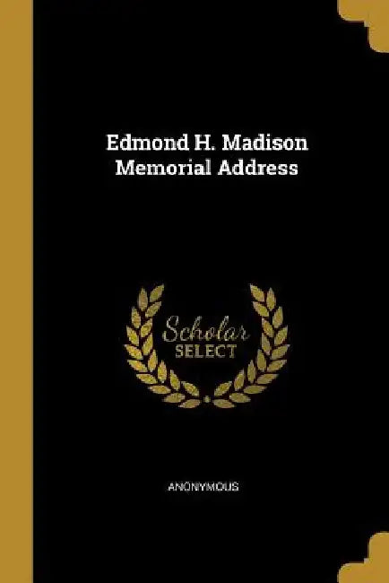 Edmond H. Madison Memorial Address by Anonymous