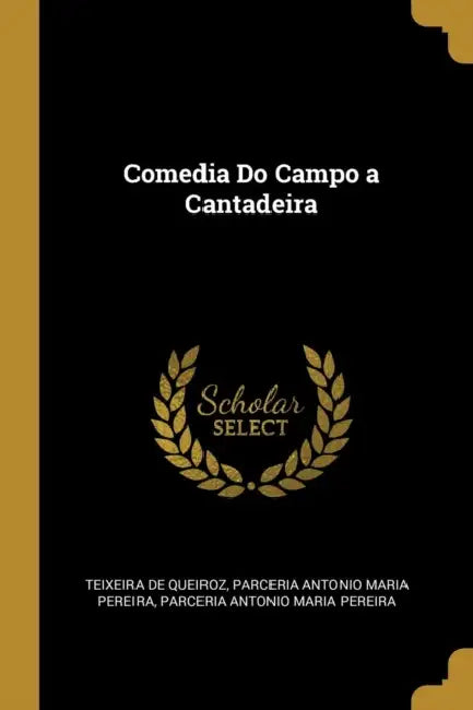 Comedia Do Campo a Cantadeira by Teixeira De Queiroz, Parceria Antonio Maria Pereira
