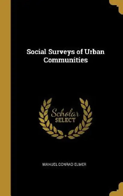 Social Surveys of Urban Communities by Manuel Conrad Elmer