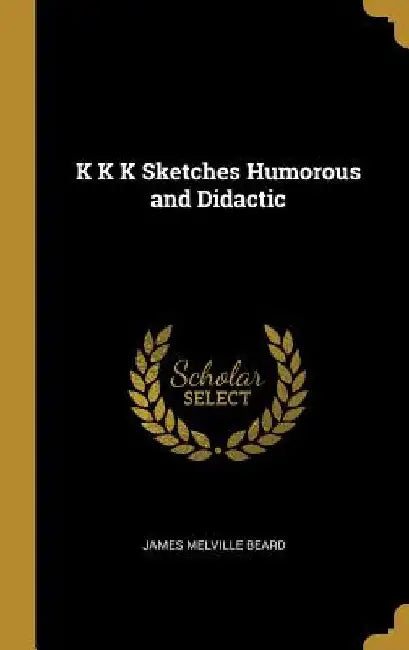 K K K Sketches Humorous and Didactic by James Melville Beard