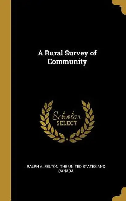 A Rural Survey of Community by Ralph A. Felton