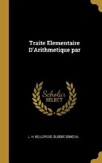 Traite Elementaire D'Arithmetique par by L. H. Bellerose