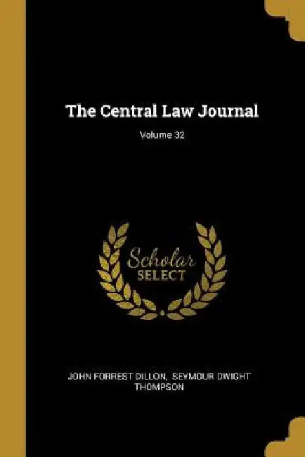 The Central Law Journal; Volume 32 by John Forrest Dillon