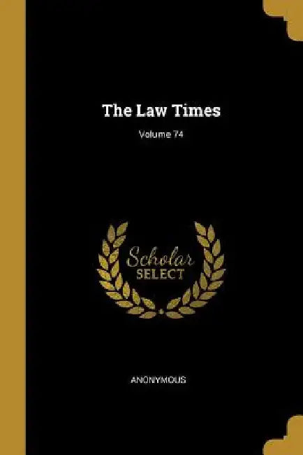 The Law Times; Volume 74 by Anonymous